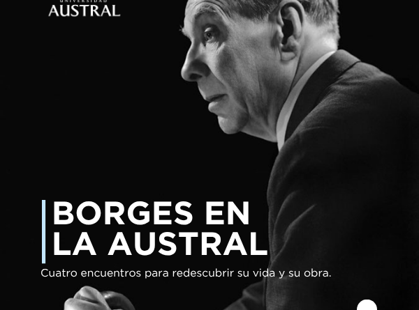 La Universidad Austral invita a redescubrir la vida, obra y pensamiento del escritor argentino Jorge Luis Borges